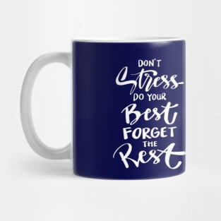 DON'T Stress DO YOUR Best FORGET THE Rest..... Mug